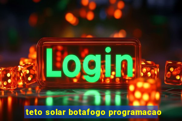 teto solar botafogo programacao